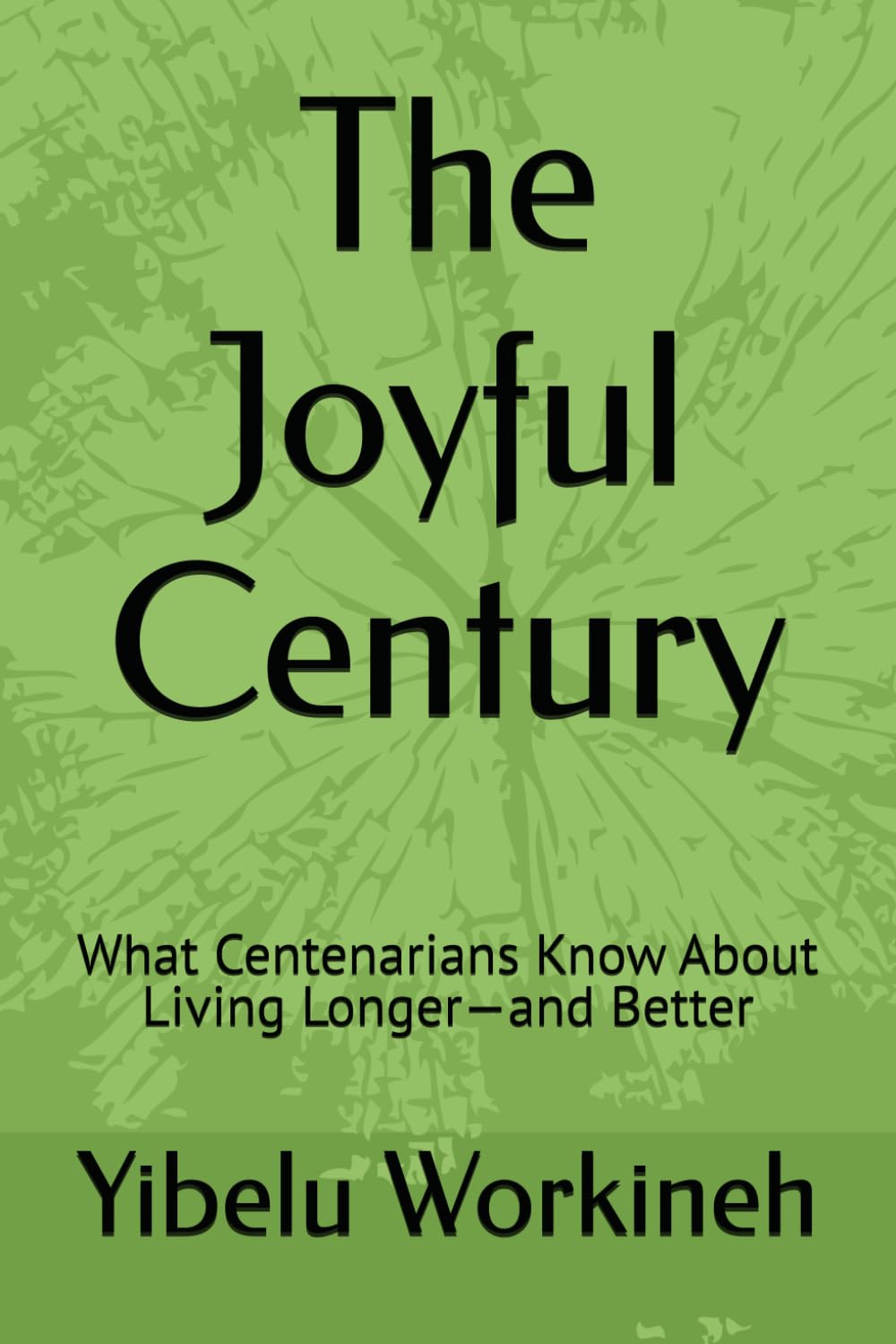 The Joyful Century: What Centenarians Know About Living Longer—and Better