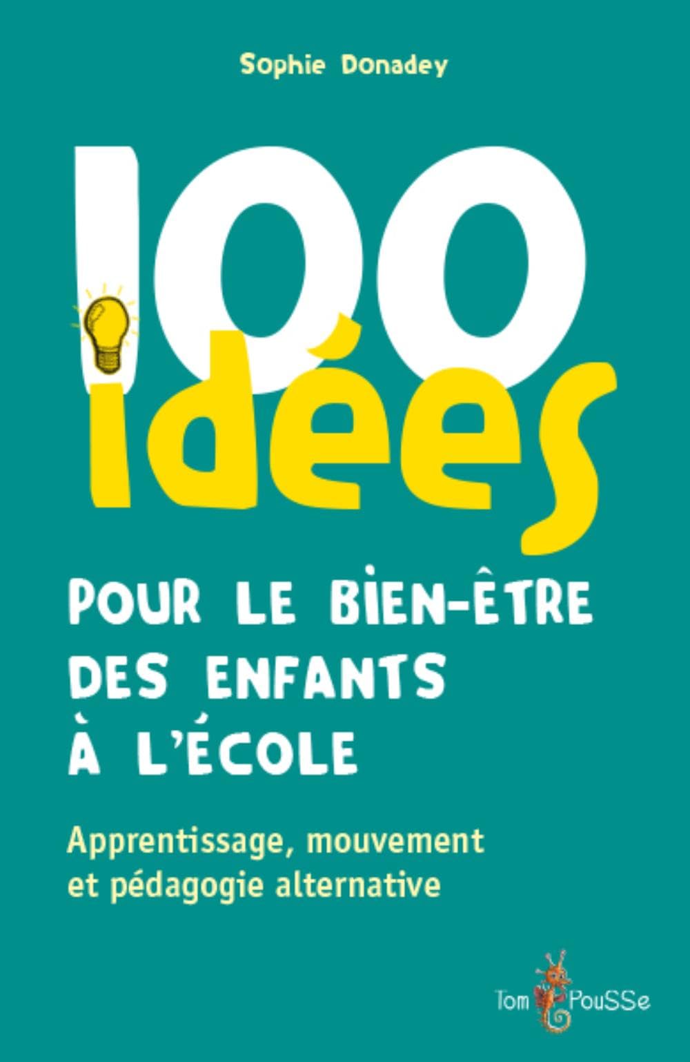 100 idées pour le bien-être des enfants à l'école - apprentissage, mouvement et pédagogies alternatives: Apprentissage, mouvement et pédagogie alternative