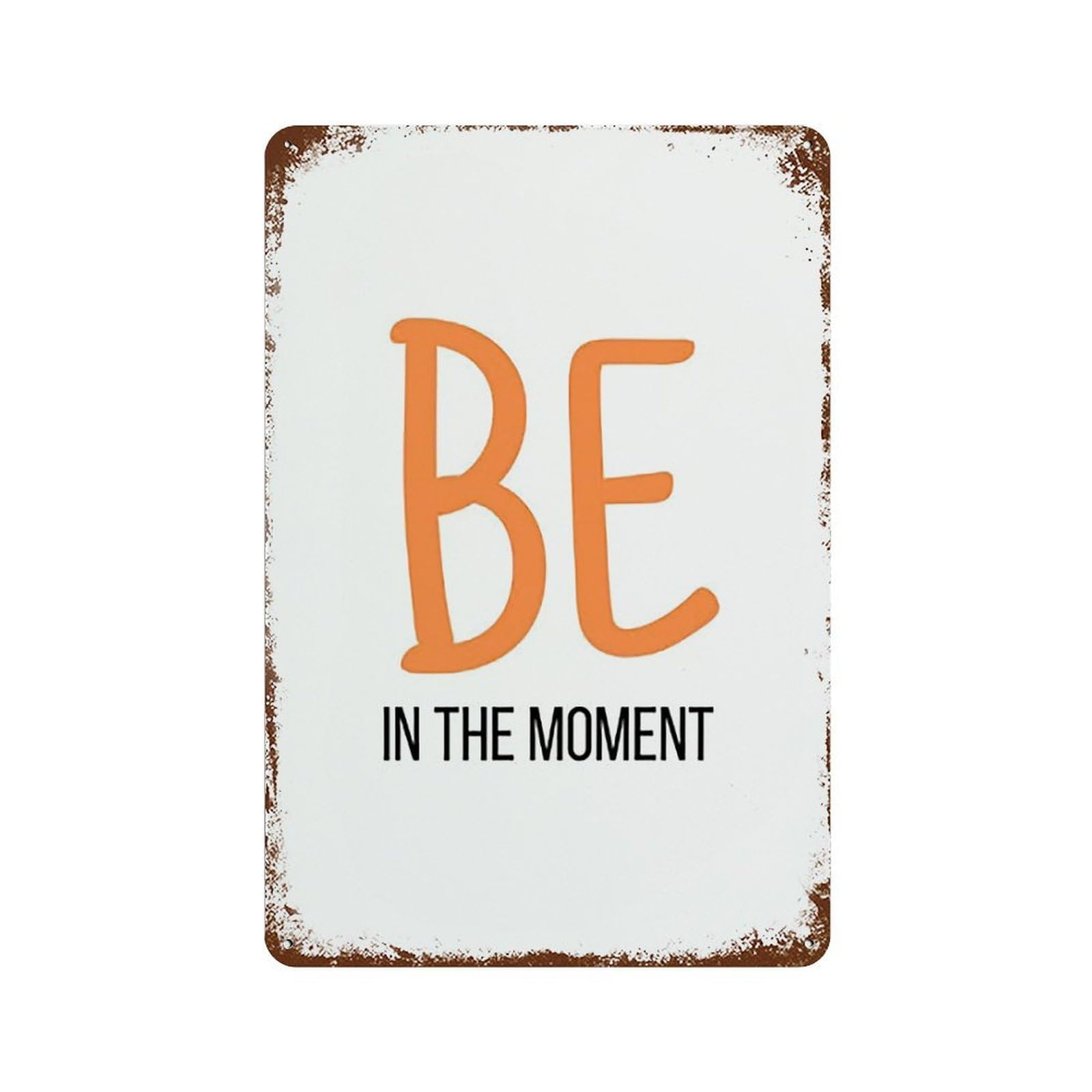 xiaoxiaoshen Quote Be In The Moment Wall Decor Art Metal Tin Poster Modern Home Decor Art Home Bar Shop Decorations Vintage Sign 30x20cm