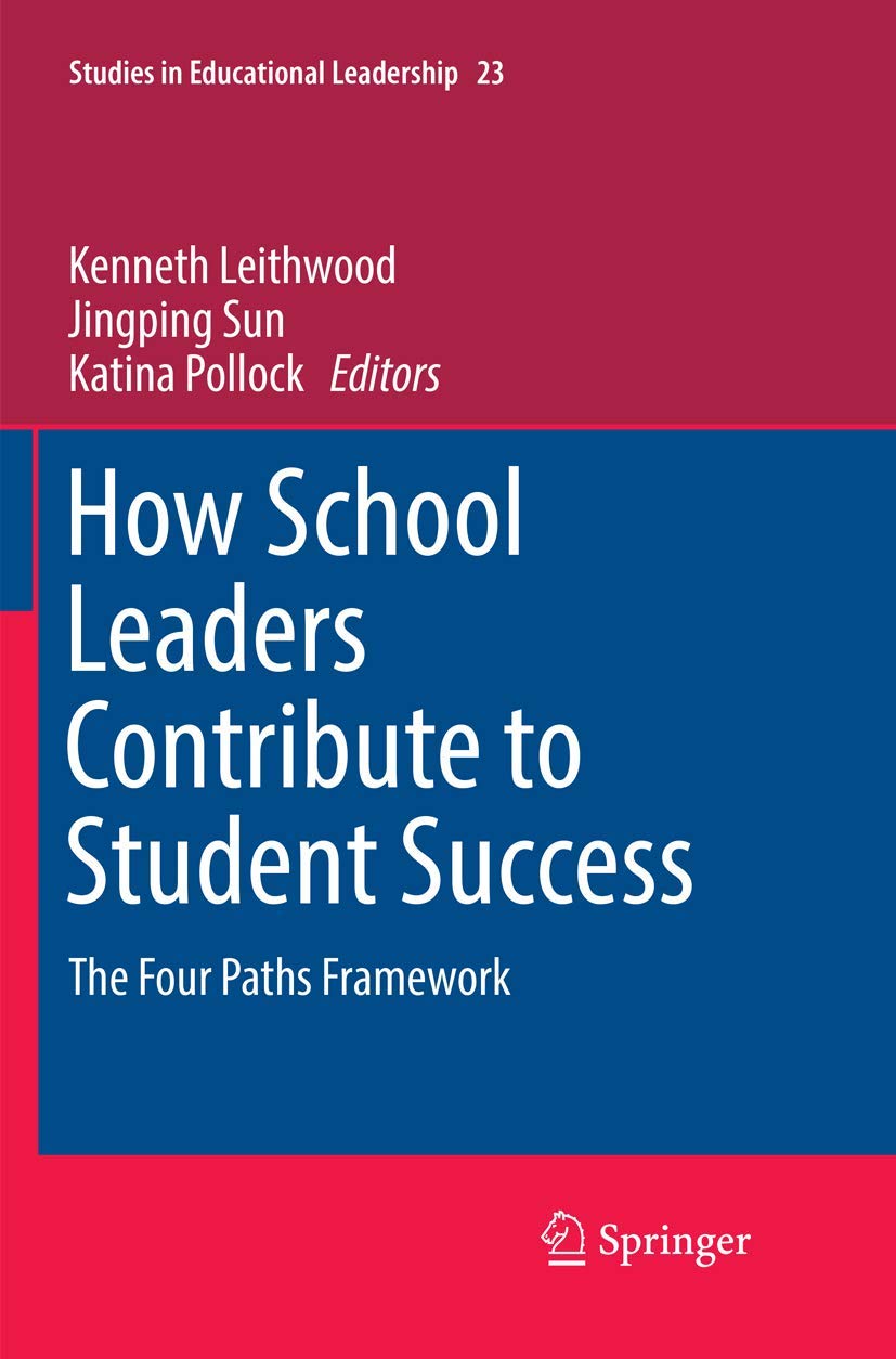 How School Leaders Contribute to Student Success: The Four Paths Framework: 23 (Studies in Educational Leadership, 23)