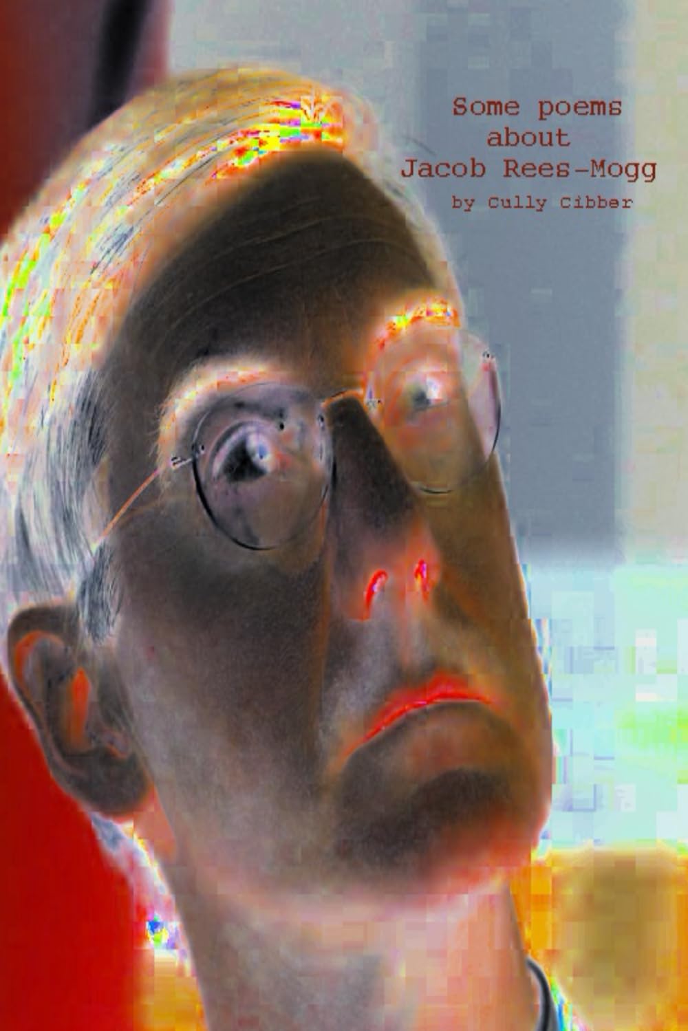 Some poems about Jacob Rees-Mogg (poems by cully cibber)
