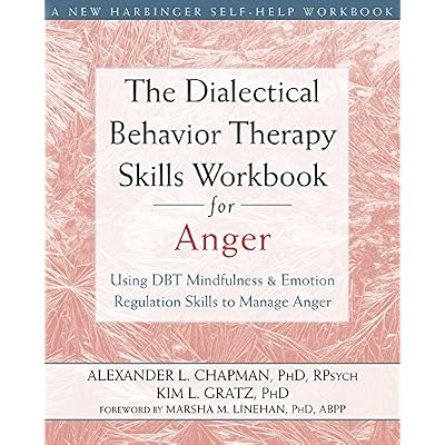 The Dialectical Behavior Therapy Skills Workbook for Anger: Using DBT Mindfulness and Emotion Regulation Skills to Manage Anger