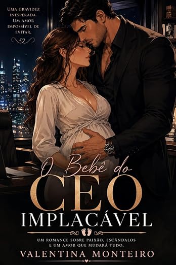 O Bebê do CEO Implacável: Uma gravidez inesperada. Um contrato perigoso. Um amor impossível de evitar.