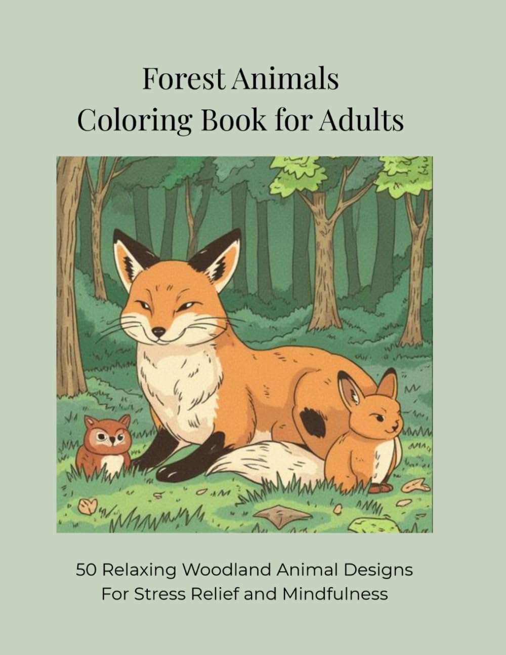 Forest Animals Coloring Book for Adults: 50 Relaxing Woodland Animal Designs For Stress Relief and Mindfulness