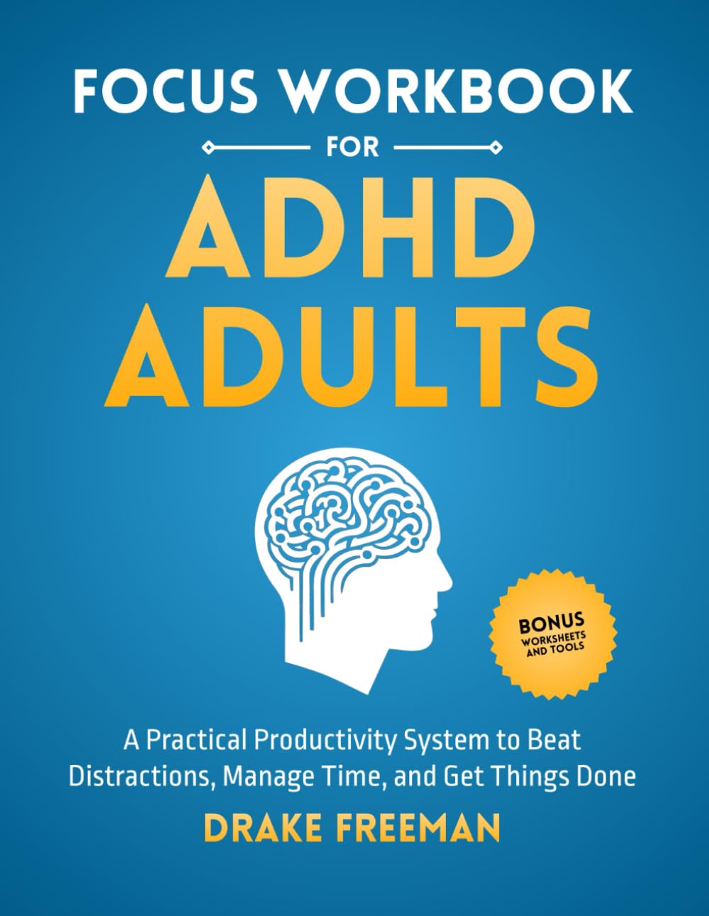 Focus Workbook for ADHD Adults: A Practical Productivity System to Beat Distractions, Manage Time, and Get Things Done