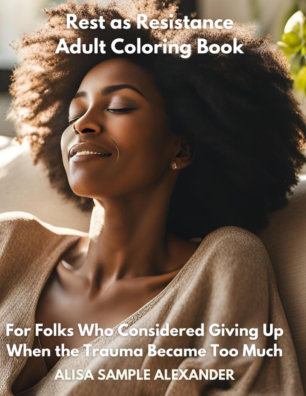 Rest as Resistance Adult Coloring Book: For Folks Who Considered Giving Up When the Trauma Became Too Much
