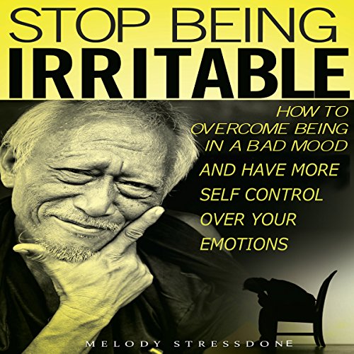 Stop Being Irritable How to Being in a Bad Mood and Have More Self Control Over Your