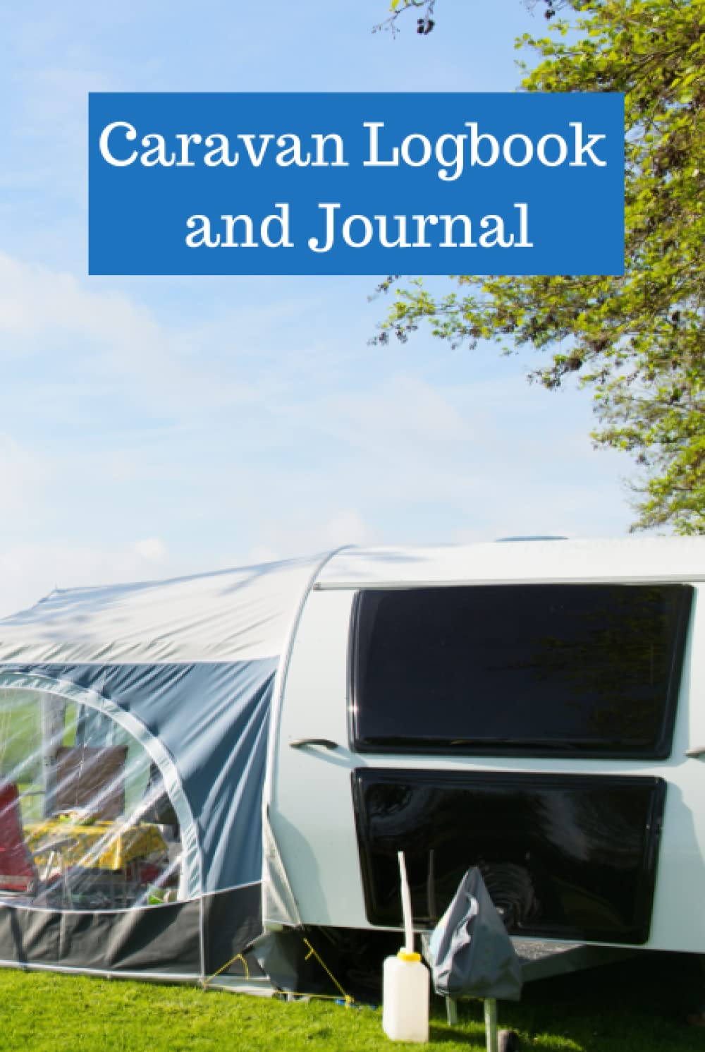Caravan Logbook and Journal: Hardcover|Hardback|Campsite/stopover records|Notes|Fuel log|Expense tracker|Travel planner|