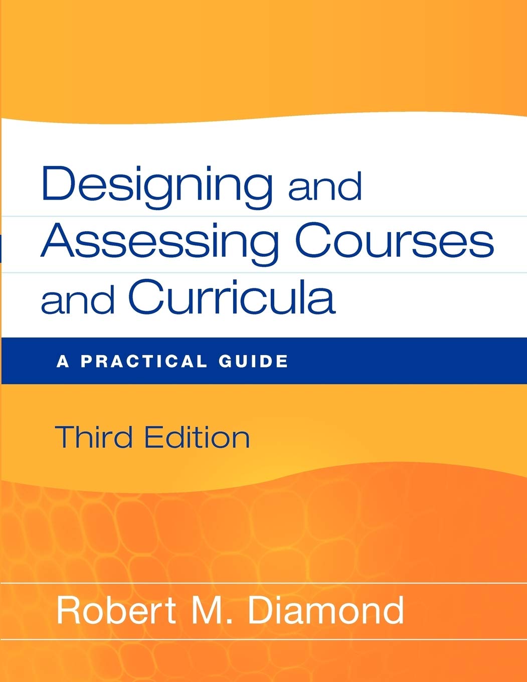 Designing and Assessing Courses and Curricula: A Practical Guide