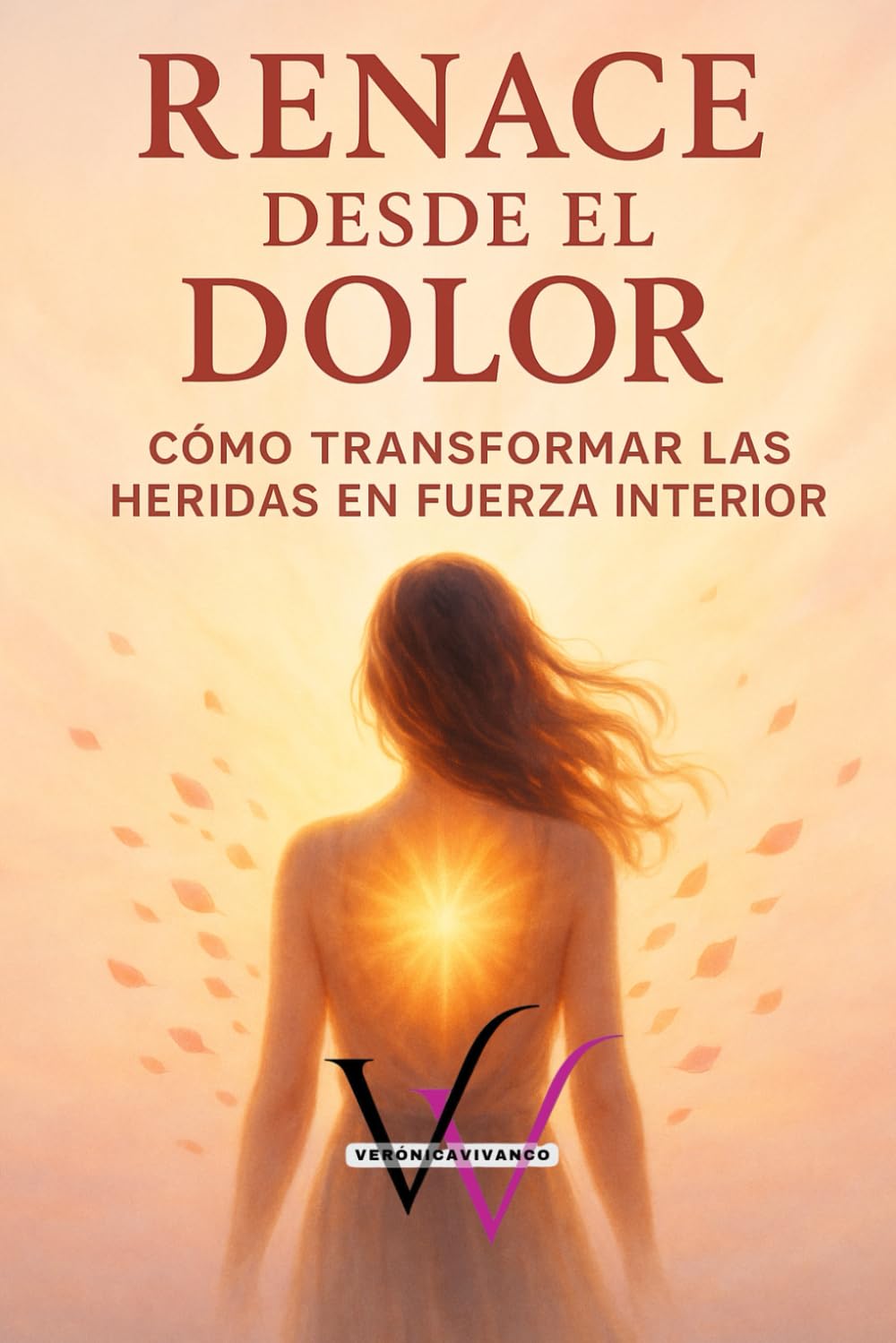 RENACE DESDE EL DOLOR: CÓMO TRANSFORMAR LAS HERIDAS EN FUERZA INTERIOR