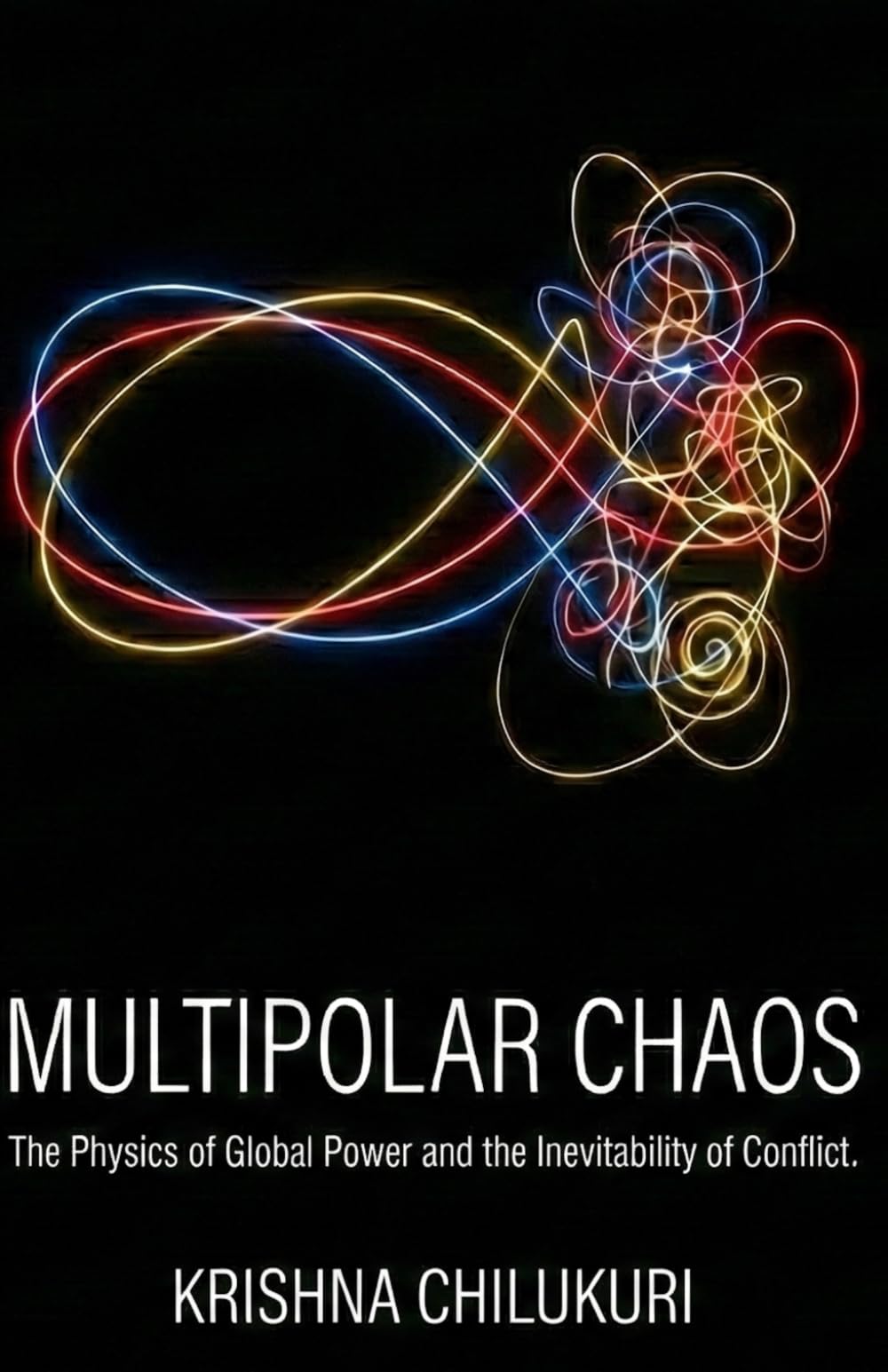Multipolar Chaos: The Physics of Global Power and the Inevitability of Conflict