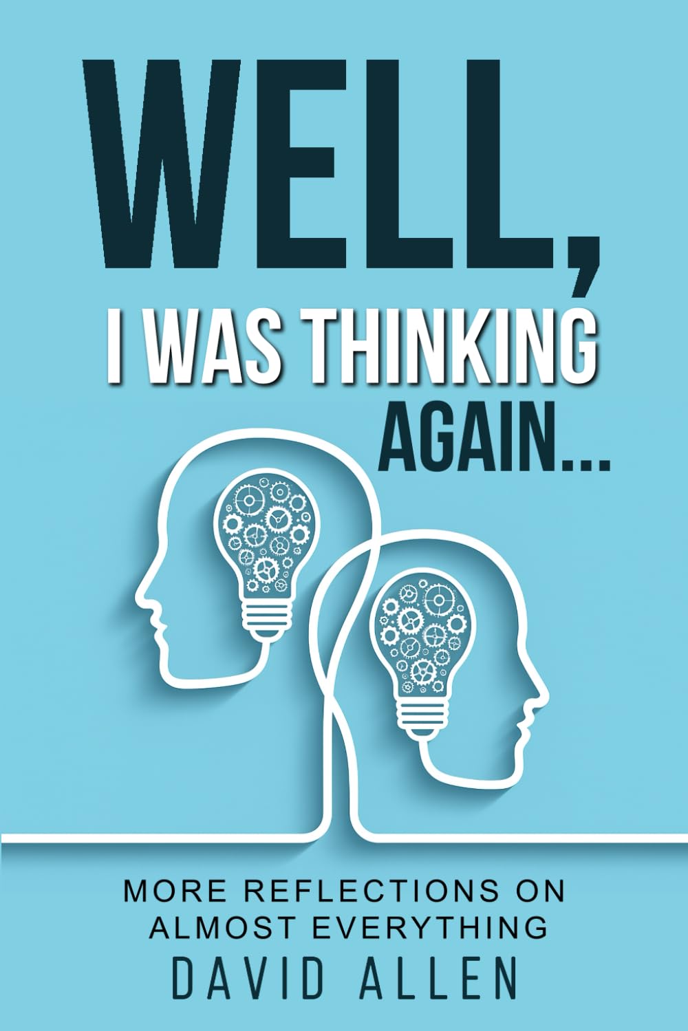 Well, I Was Thinking Again...: More Reflections on Almost Everything