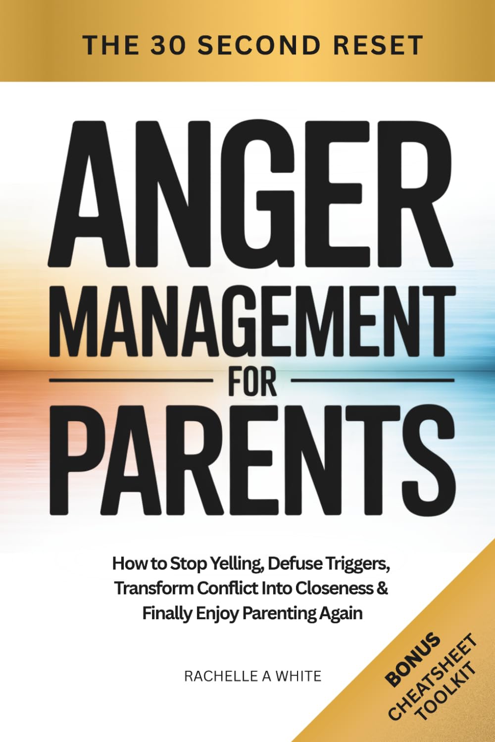 Anger Management for Parents: How to Stop Yelling, Defuse Triggers, Transform Conflict into Closeness, and Finally Enjoy Parenting Again