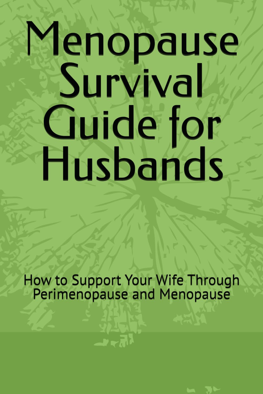 Menopause Survival Guide for Husbands: How to Support Your Wife Through Perimenopause and Menopause