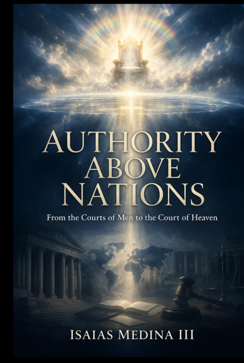 Authority Above Nations: From the Courts of Men to the Court of Heaven