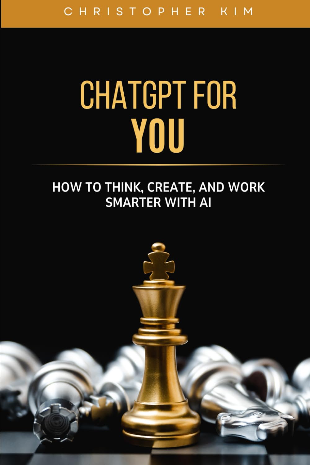 ChatGPT for You: How to Think, Create, and Work Smarter with AI