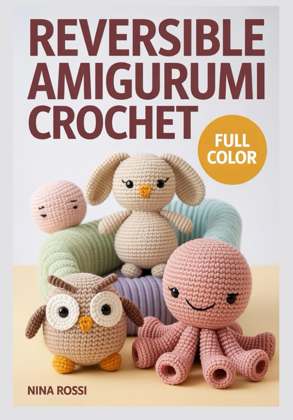 REVERSIBLE AMIGURUMI CROCHET: Adorable 2-in-1 Flip Patterns: A Step-by-Step Guide to Creating Reversible Plushies, Kawaii Stuffed Animals, and Magical Handmade Gifts (The Crochet Craft Library)
