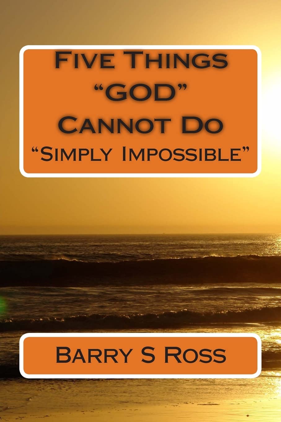 Five Things "GOD" Cannot Do: "Simply Impossible!"