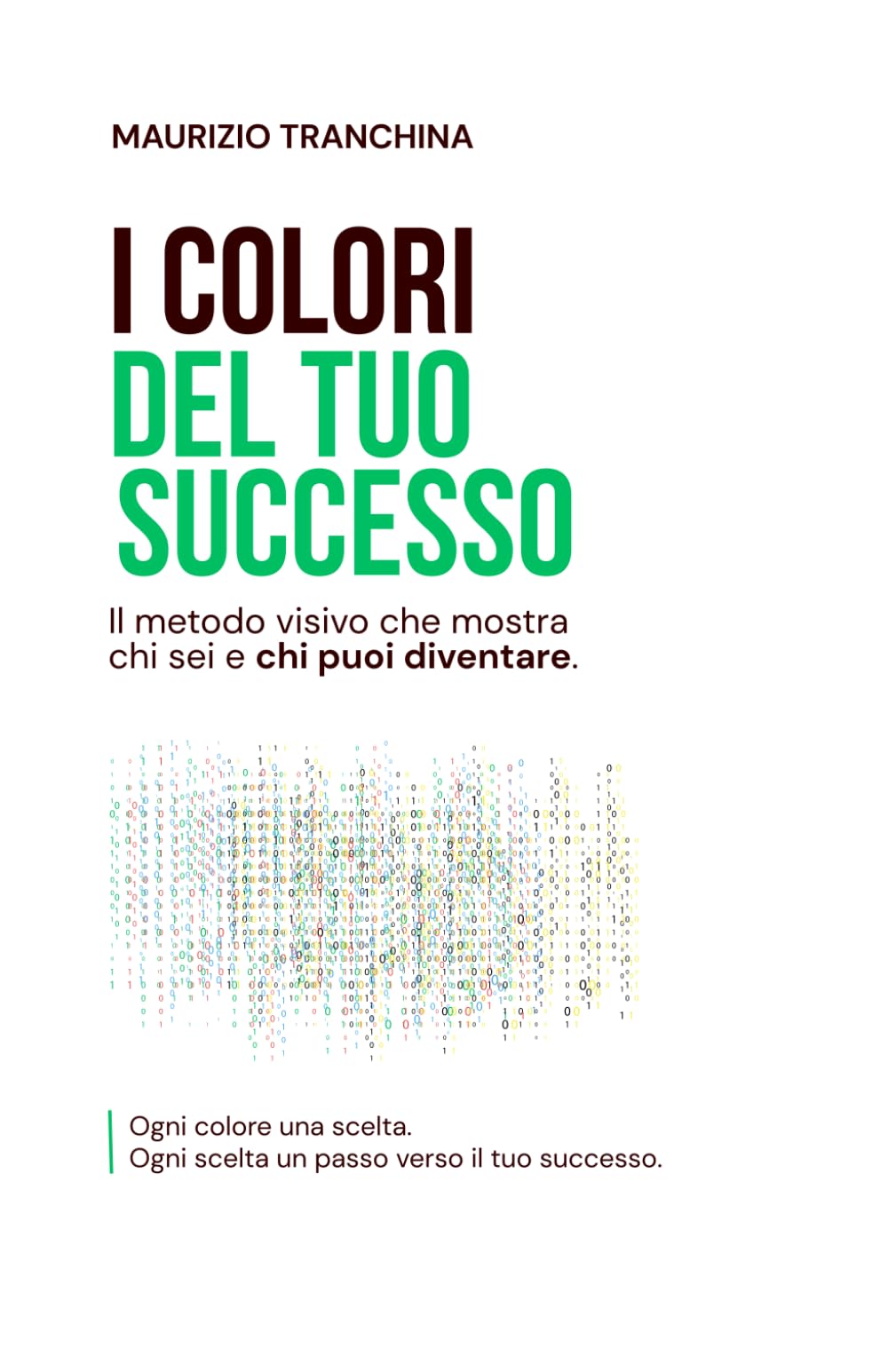I colori del tuo successo: Il metodo visivo che mostra chi sei e chi puoi diventare.