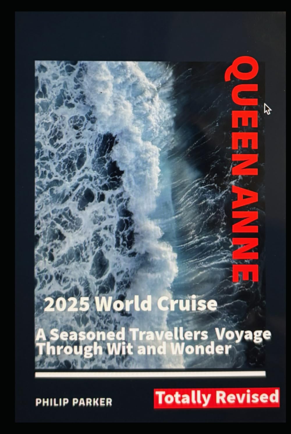 2025 Queen Anne World Cruise. A seasoned Travellers Voyage Through Wit and Wonder - Revised