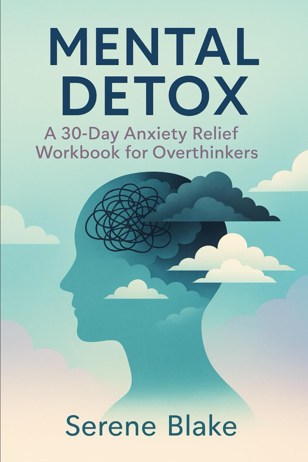 Mental Detox: A 30-Day CBT Stress Anxiety Relief Workbook for Overthinkers (The CBT Mind Reset Series)