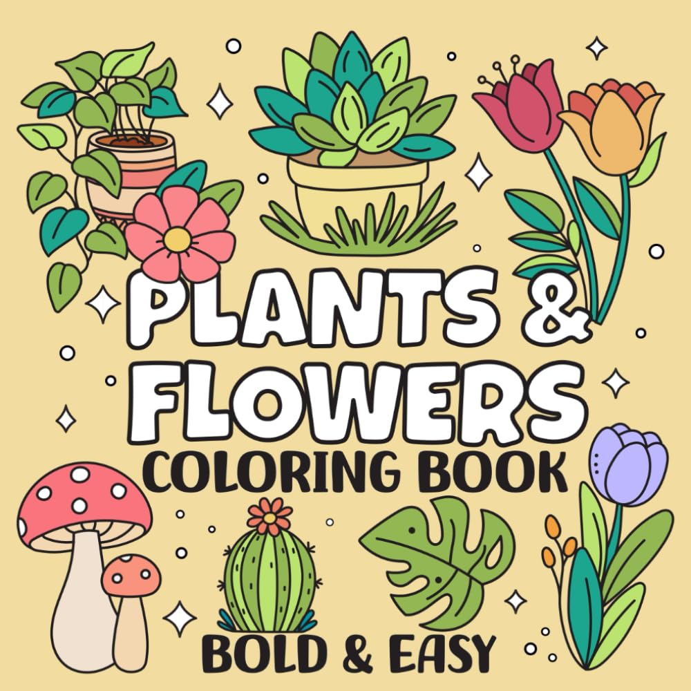 Plants & Flowers Bold and Easy Coloring Book: Simple and Relaxing Designs Featuring Cute Plants and Groovy Flowers for Adults and Kids