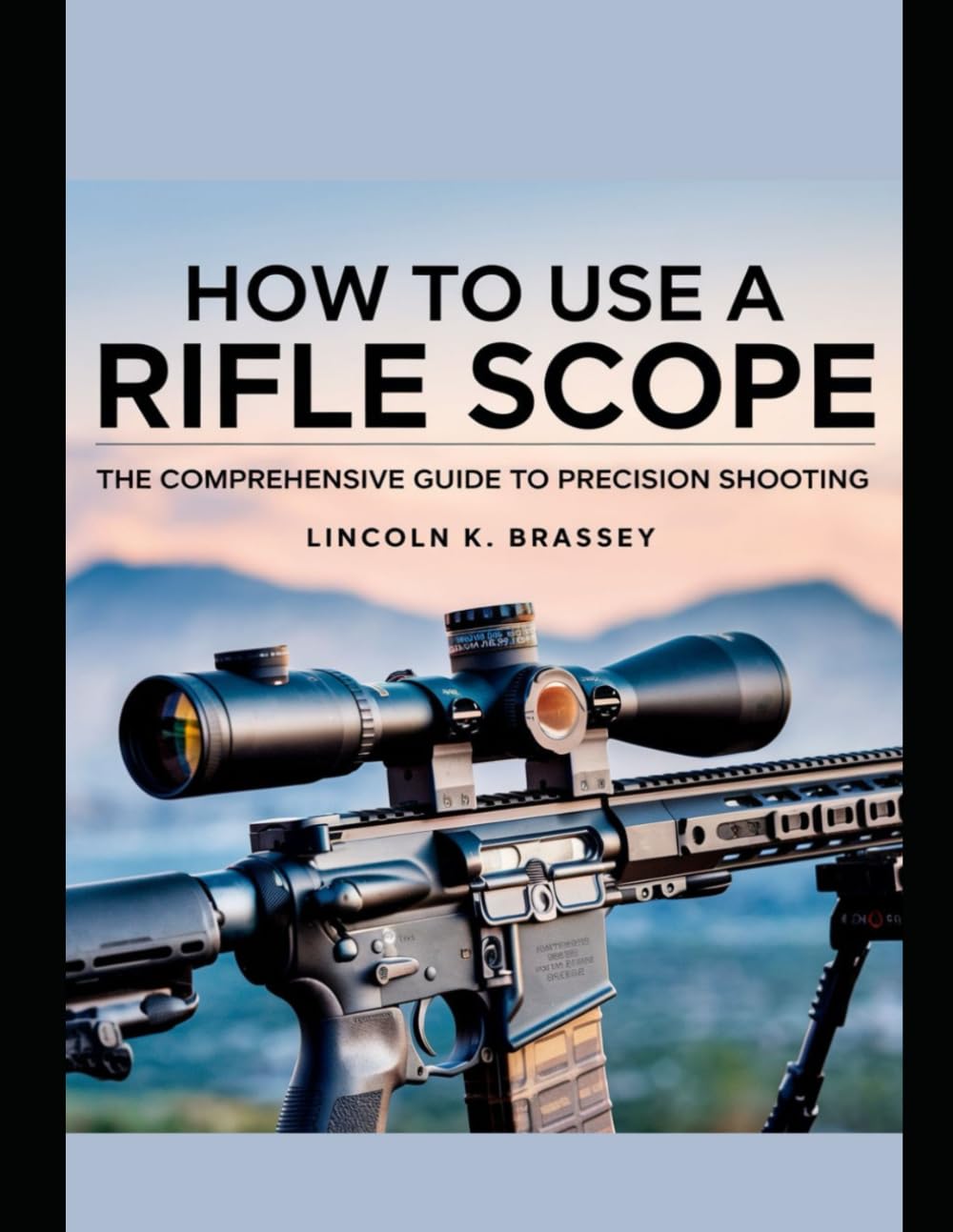 HOW TO USE A RIFLE SCOPE: The Comprehensive Guide to Precision Shooting