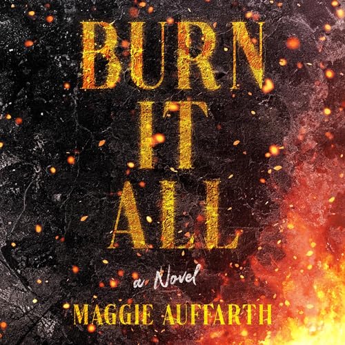 Burn It All by Maggie Auffarth episode artwork