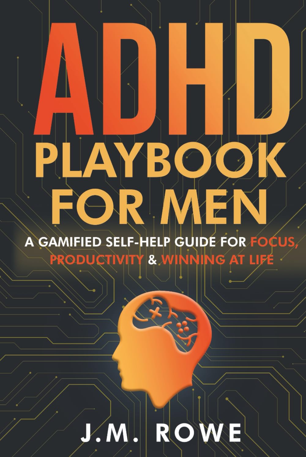ADHD Playbook for Men: A Gamified Self-Help Guide for Focus, Productivity & Winning at Life