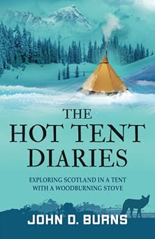 The Hot Tent Diaries Exploring Scotland in a tent with a woodburning stove