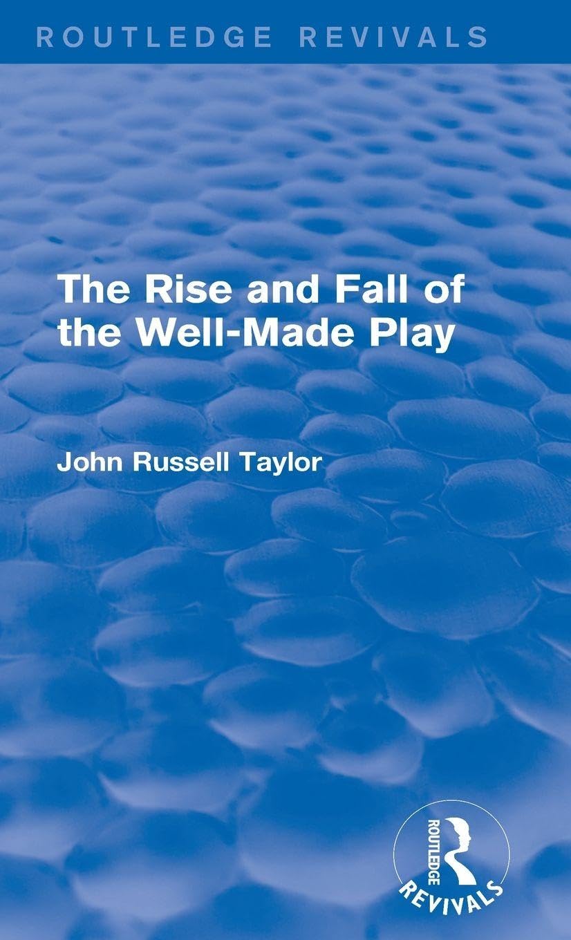 The Rise and Fall of the Well-Made Play livre académique sur la dramaturgie