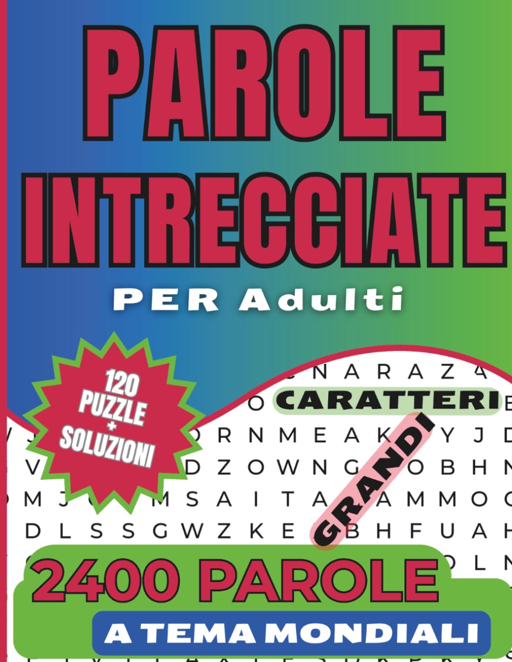 Parole Intrecciate Per Adulti: 120 Puzzle a Tema con Caratteri Grandi. Giochi Per Allenare la Mente e Migliorare la Memoria