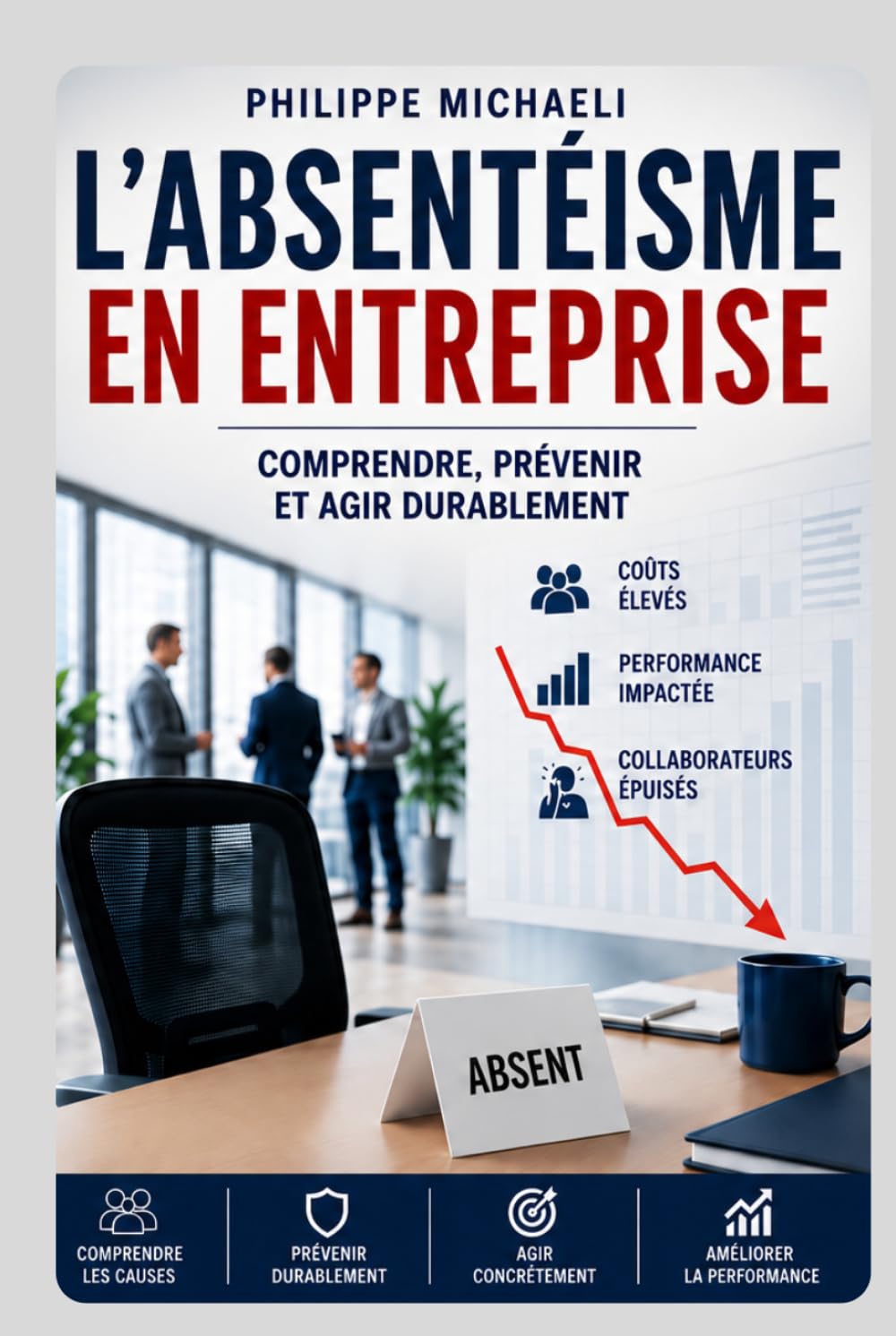 ABSENTÉISME Comprendre, prévenir et reconstruire durablement l’équilibre humain dans l’entreprise: Management – Santé au travail – Engagement – Prévention – Performance durable