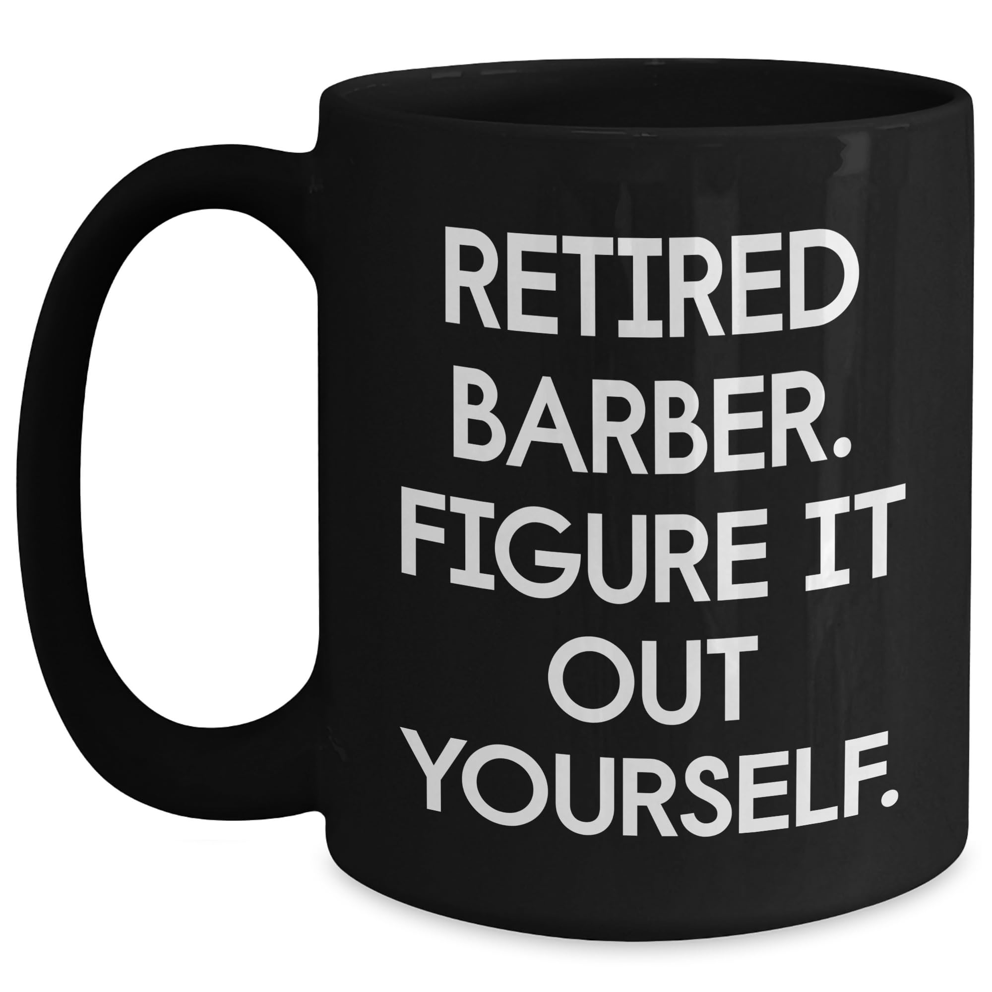 Funny Barber Gifts for Retired Barber | Sarcastic Black Coffee Mug | Unique Mother's Day U — funny ceramic mug from ShopProudGifts