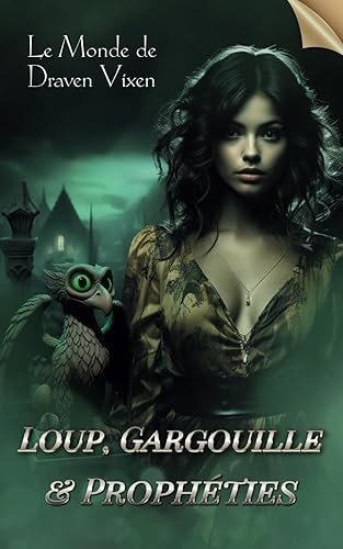 Loup, Gargouille &amp; Prophéties (Le Monde de Draven Vixen)