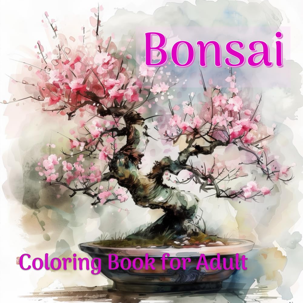 Bonsai: Coloring Book Of Growing And Shaping Miniature Trees For All Ages