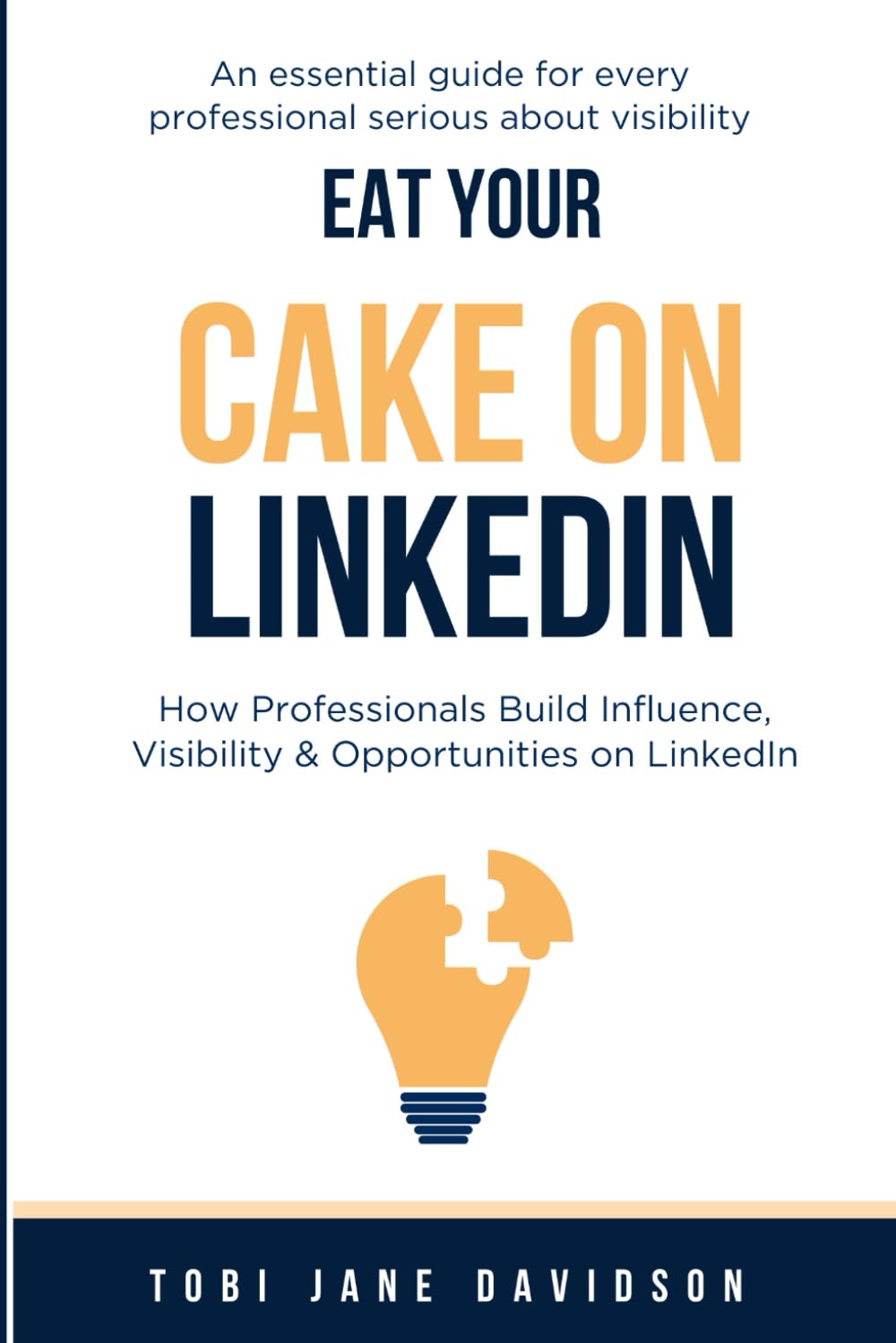 Eat Your Cake on LinkedIn!: Learn Key Secrets to Grow Your LinkedIn Network