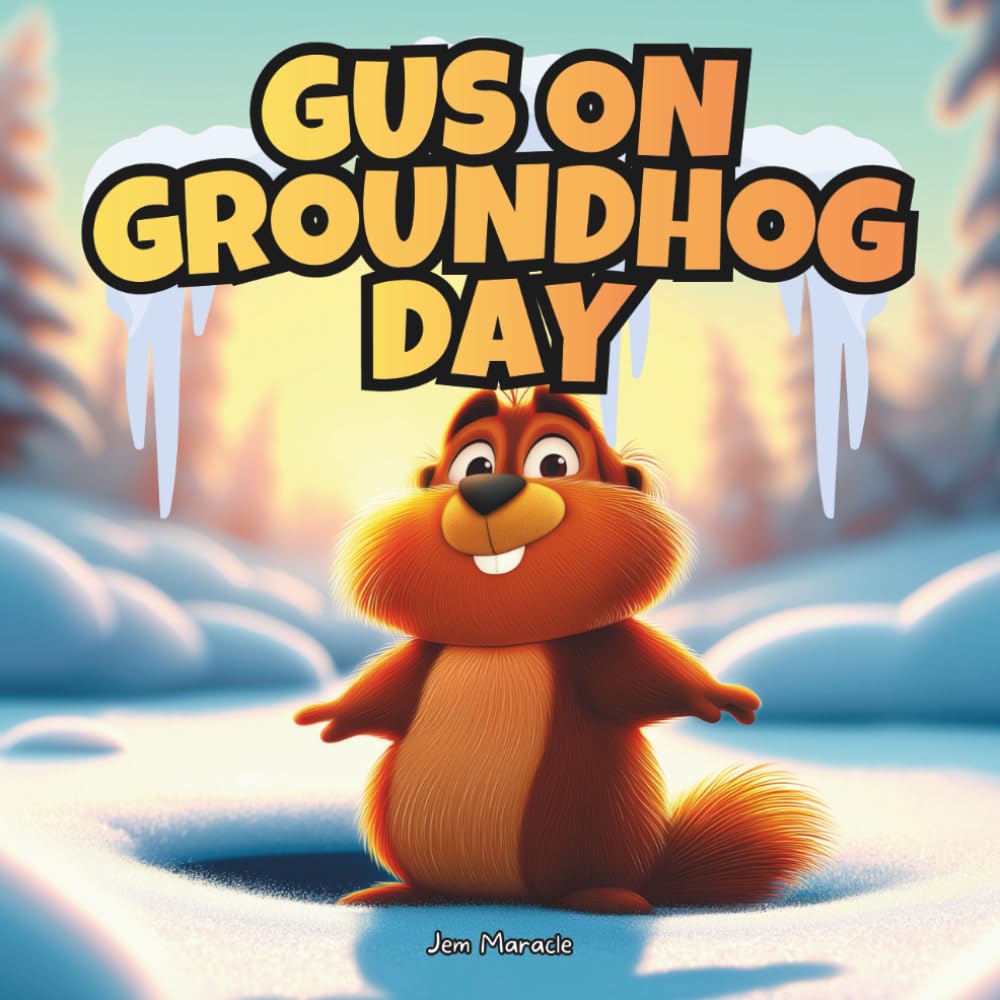 Gus on Groundhog Day: A Funny and Heartfelt Groundhog Day Book for Kids About Bravery and Confidence