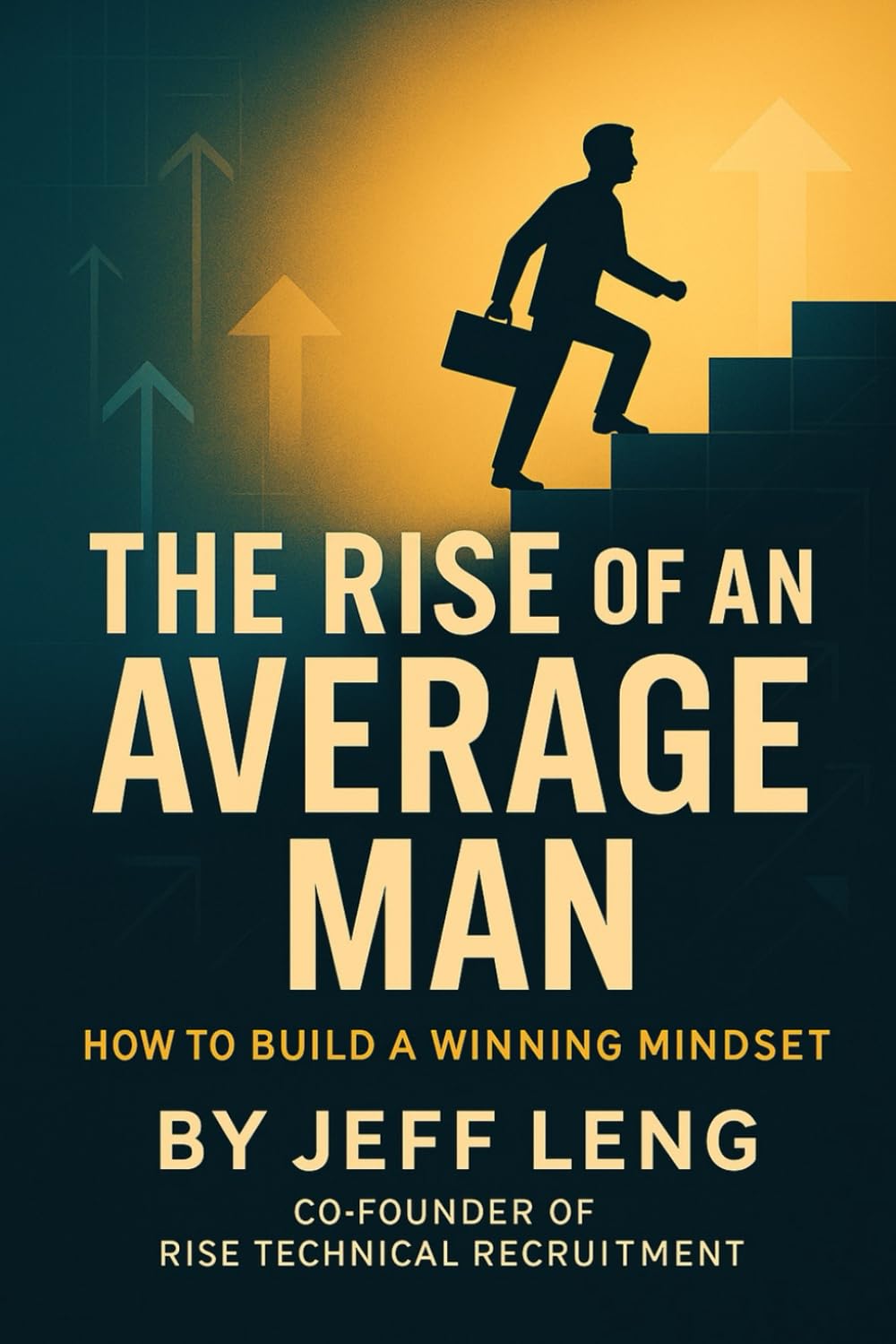 The RIse of an Average Man: How to Build a Winning Mindset