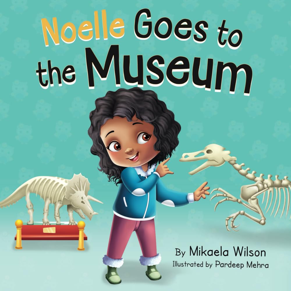 Noelle Goes to the Museum: A Story About New Adventures and Making Learning Fun for Kids Ages 2-8 (Andre and Noelle)