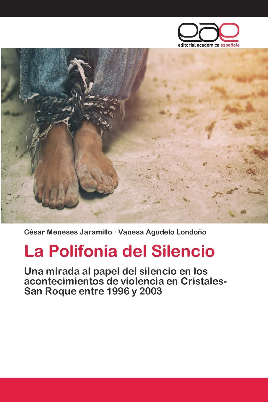 La Polifonía del Silencio: Una mirada al papel del silencio en los acontecimientos de violencia en Cristales-San Roque entre 1996 y 2003