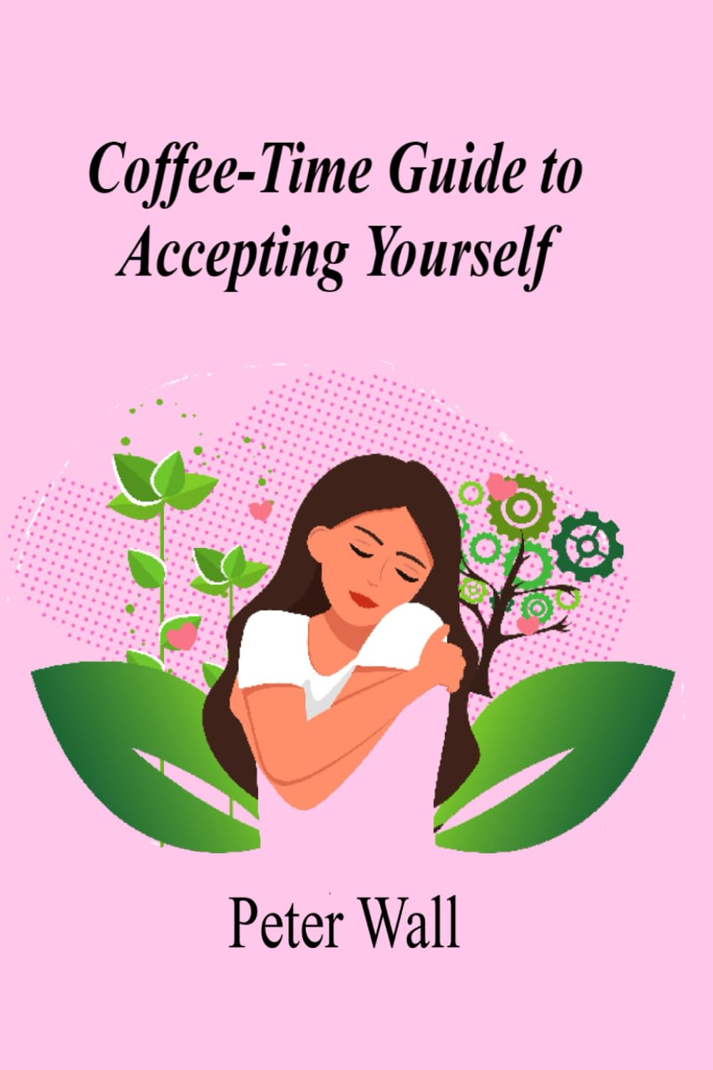 Coffee-Time Guide to Accepting Yourself (Coffee Time Short Self Help Books)
