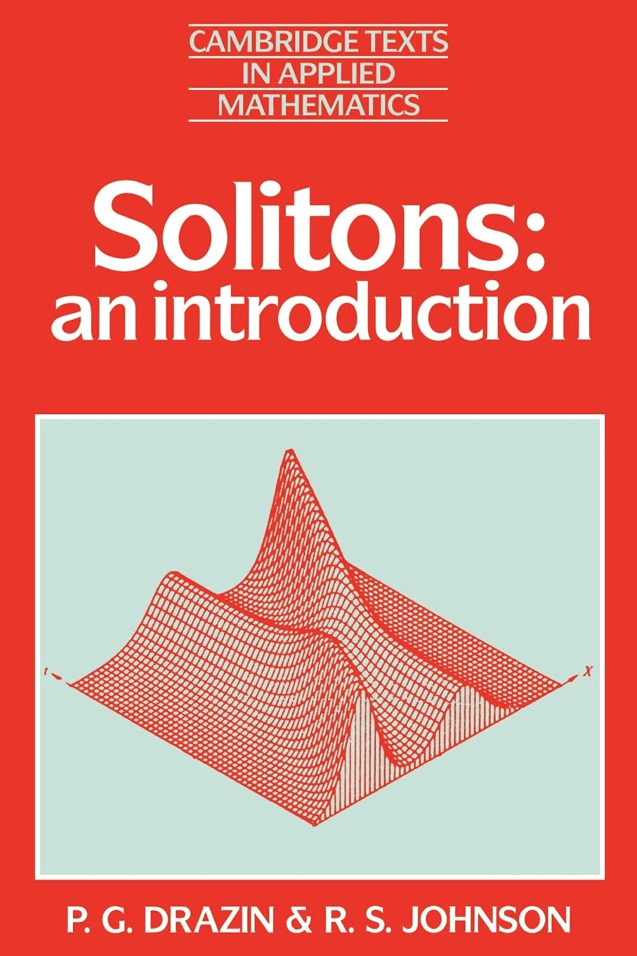 Solitons: An Introduction: 2 (Cambridge Texts in Applied Mathematics, Series Number 2)