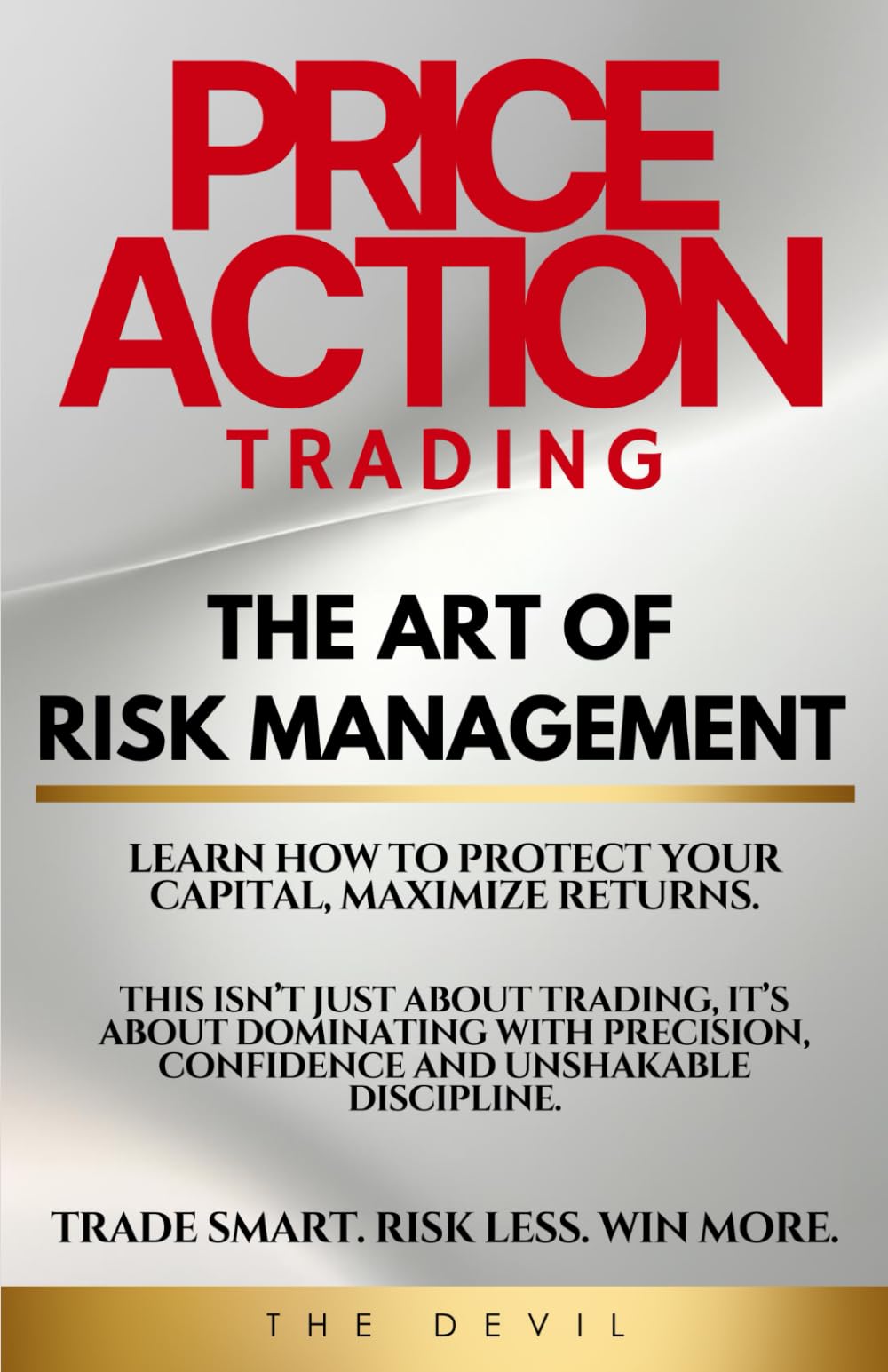 Price Action Trading - The Art of Risk Management: Traders Disregard the power of Risk Management, to become profitable you need a Risk Management trading strategy