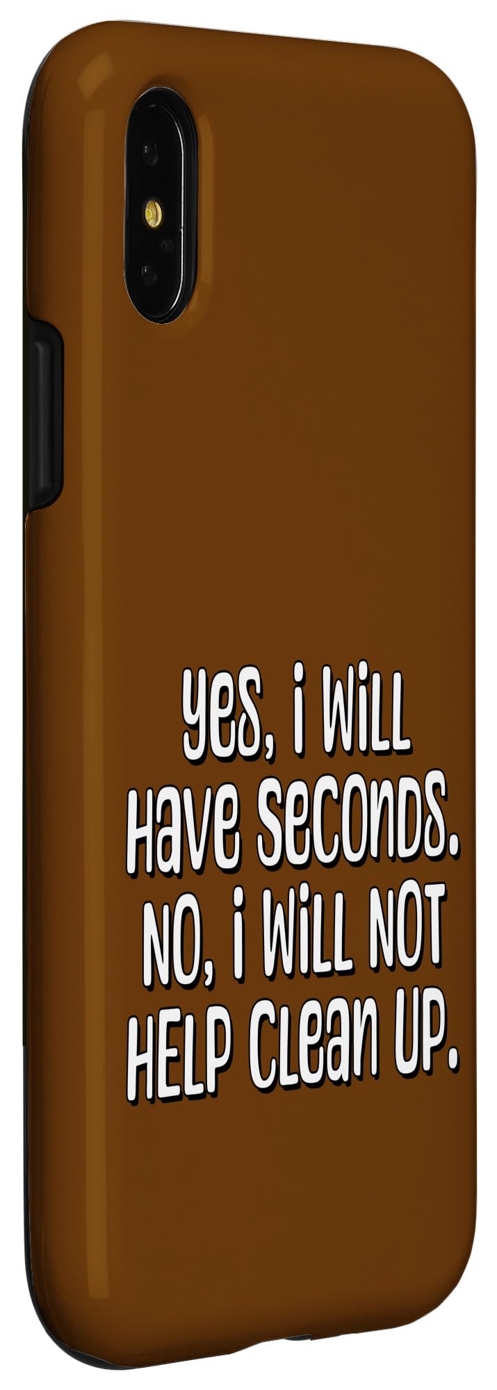 iPhone X/XS Yes, I Will Have Seconds. No I Will Not Help Clean Up. Case - Image 3