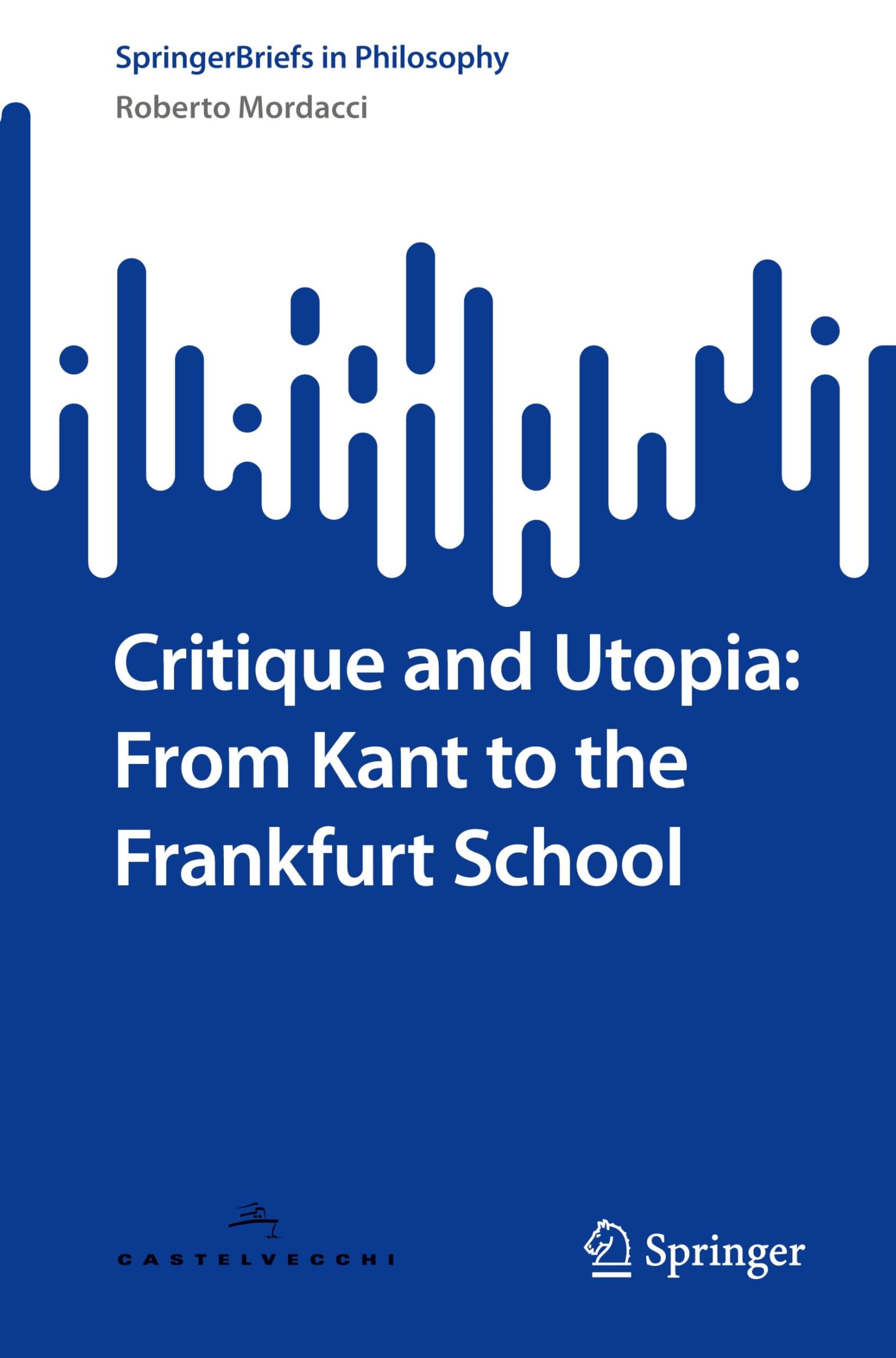 Critique and Utopia: From Kant to the Frankfurt School (SpringerBriefs in Philosophy)
