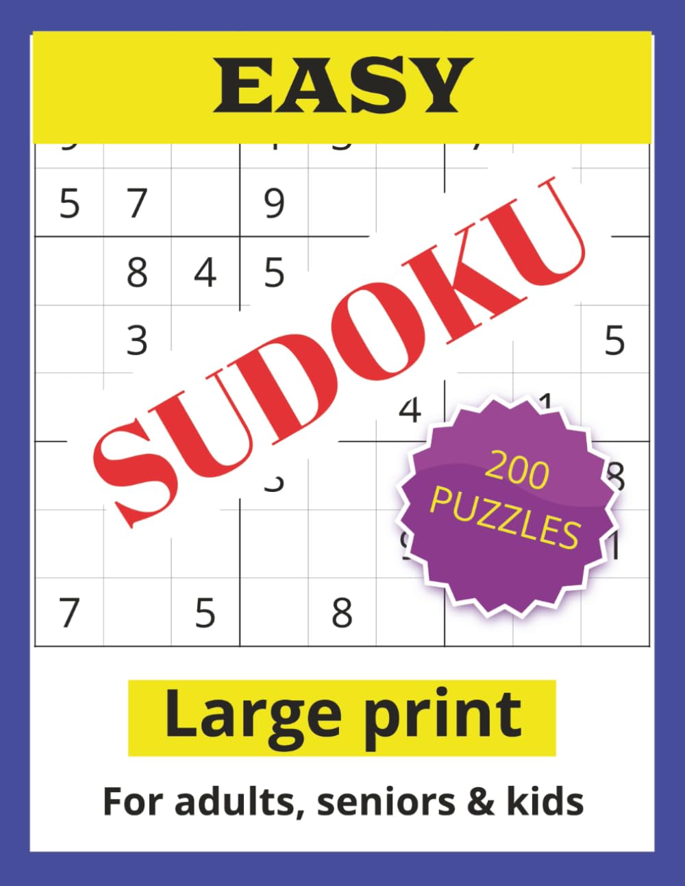 Easy Sudoku: 200 Large Print puzzles for adults, seniors and kids: size 8.5x11 inches (Sudoku puzzles)