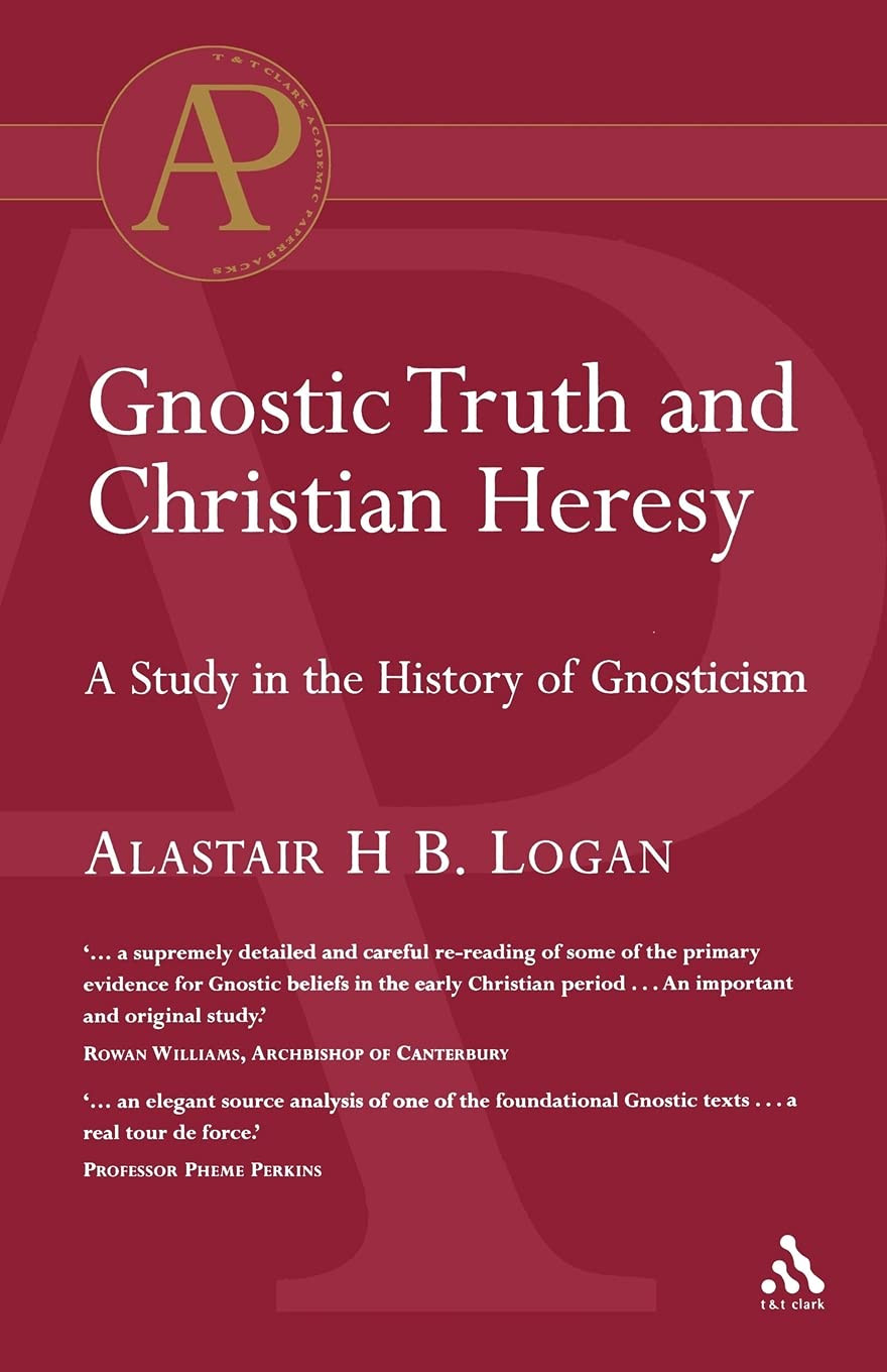 Gnostic Truth and Christian Heresy: A Study in the History of Gnosticism