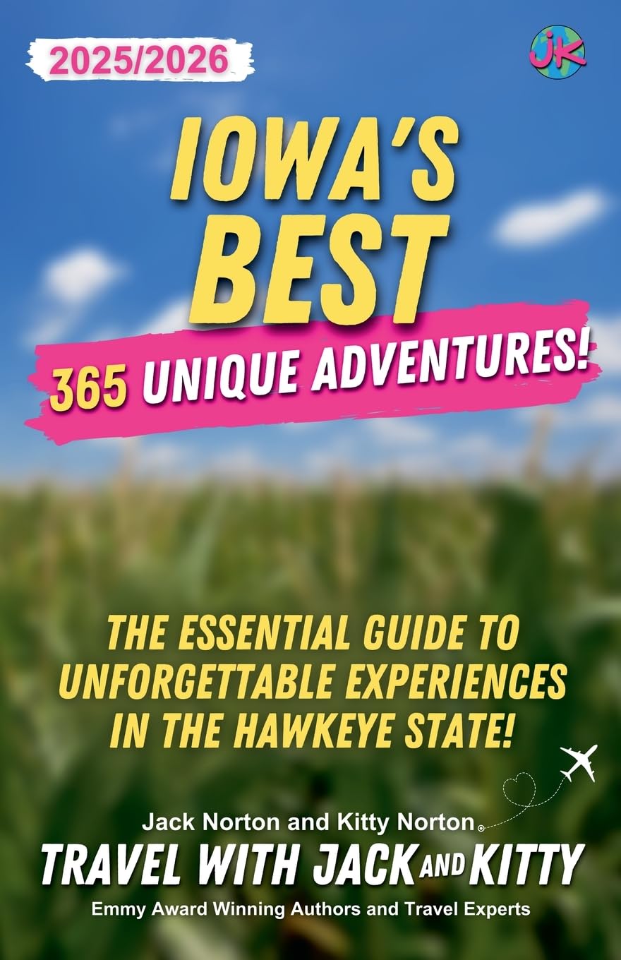 Iowa's Best: 365 Unique Adventures - 2025-2026 Edition: The Essential Guide to Unforgettable Experiences in the Hawkeye State