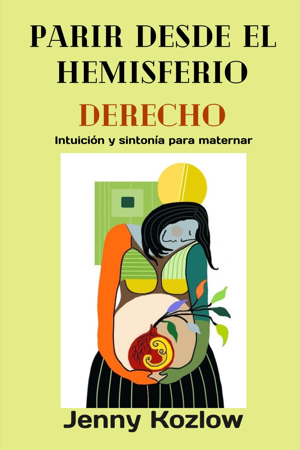 Parir desde el hemisferio derecho: Intuición y sintonía para maternar